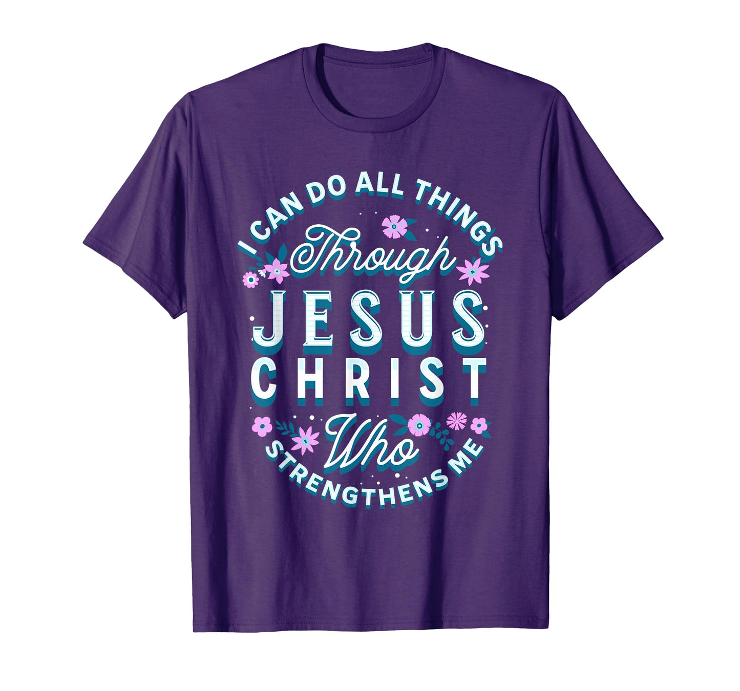 I Can Do All Things Through Christ Philippians 4 13 Religion T-Shirt