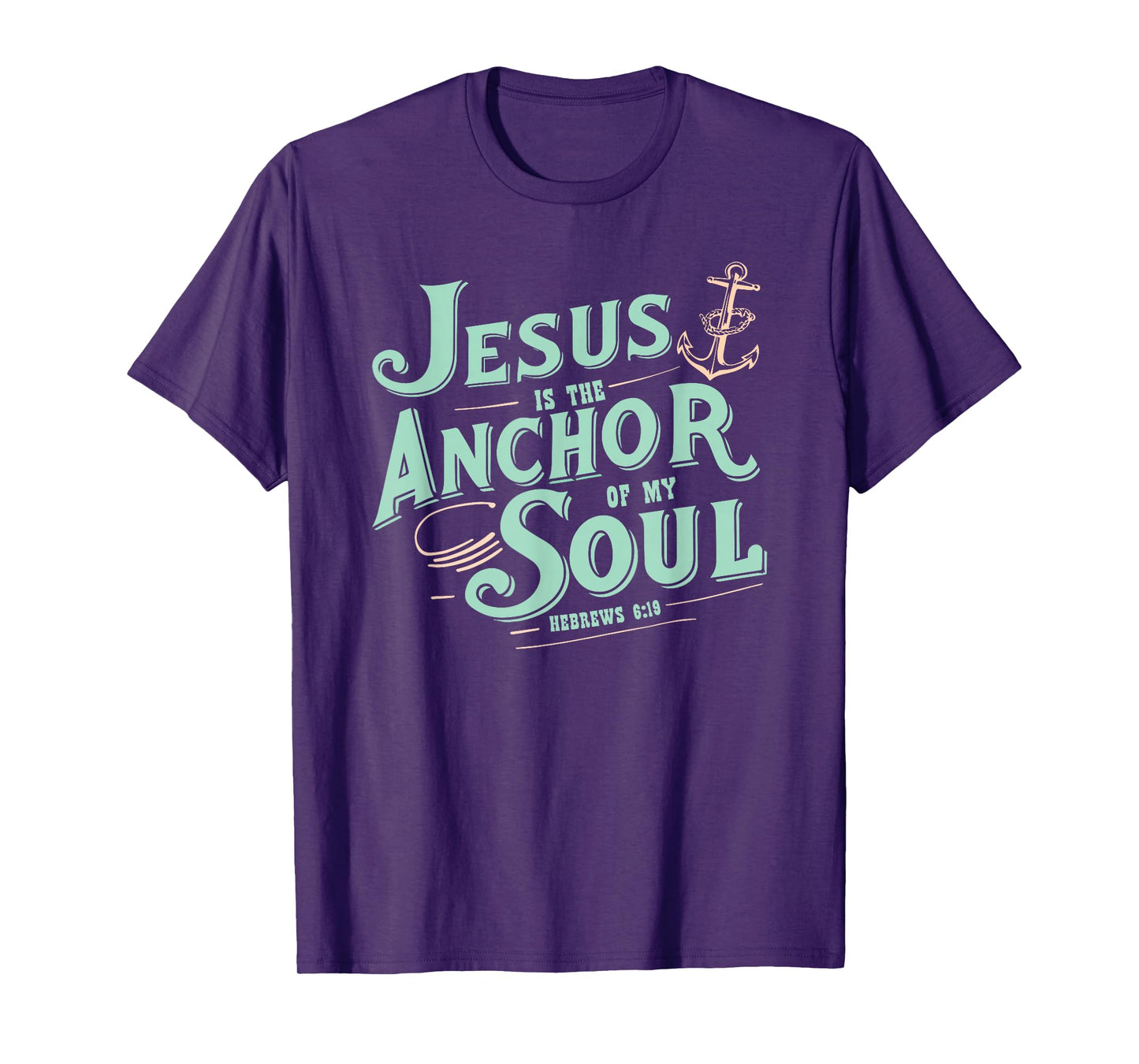 Jesus is The Anchor of My Soul Hebrews 6:19 Bible Verse Gift T-Shirt