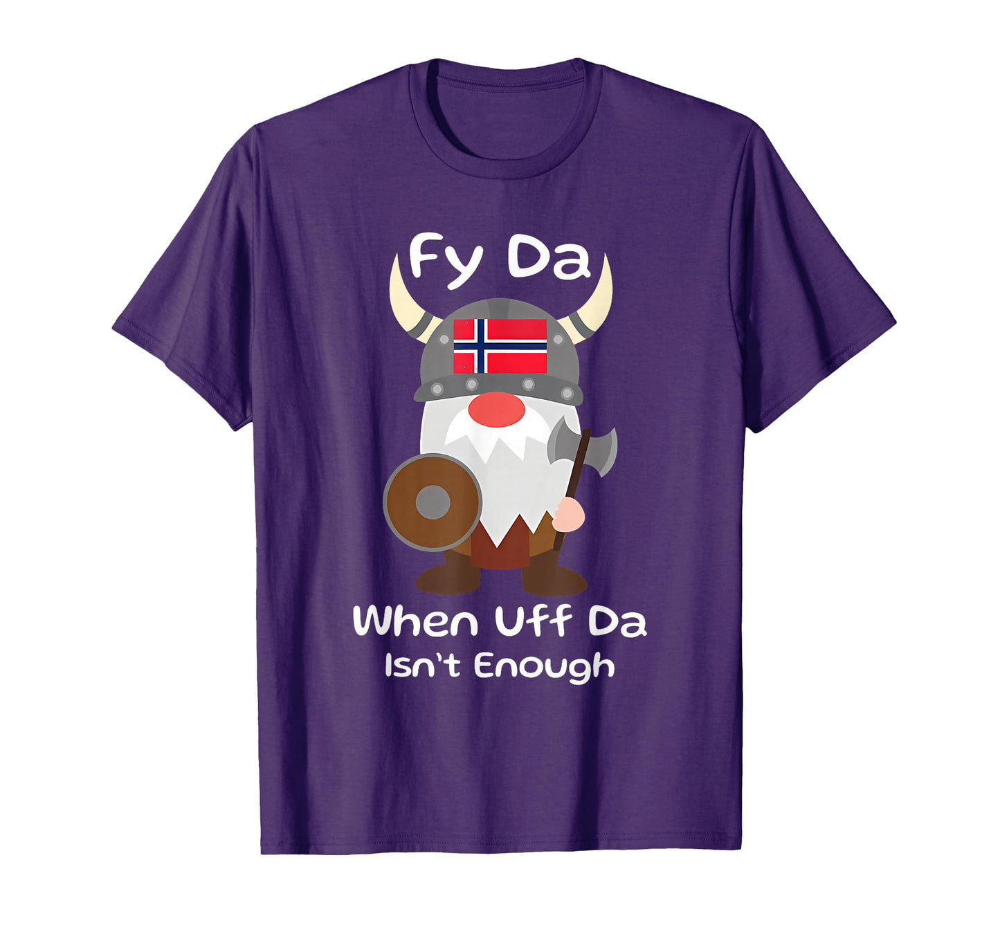 Fy Da When Uff Da Isn't Enough funny design T-Shirt
