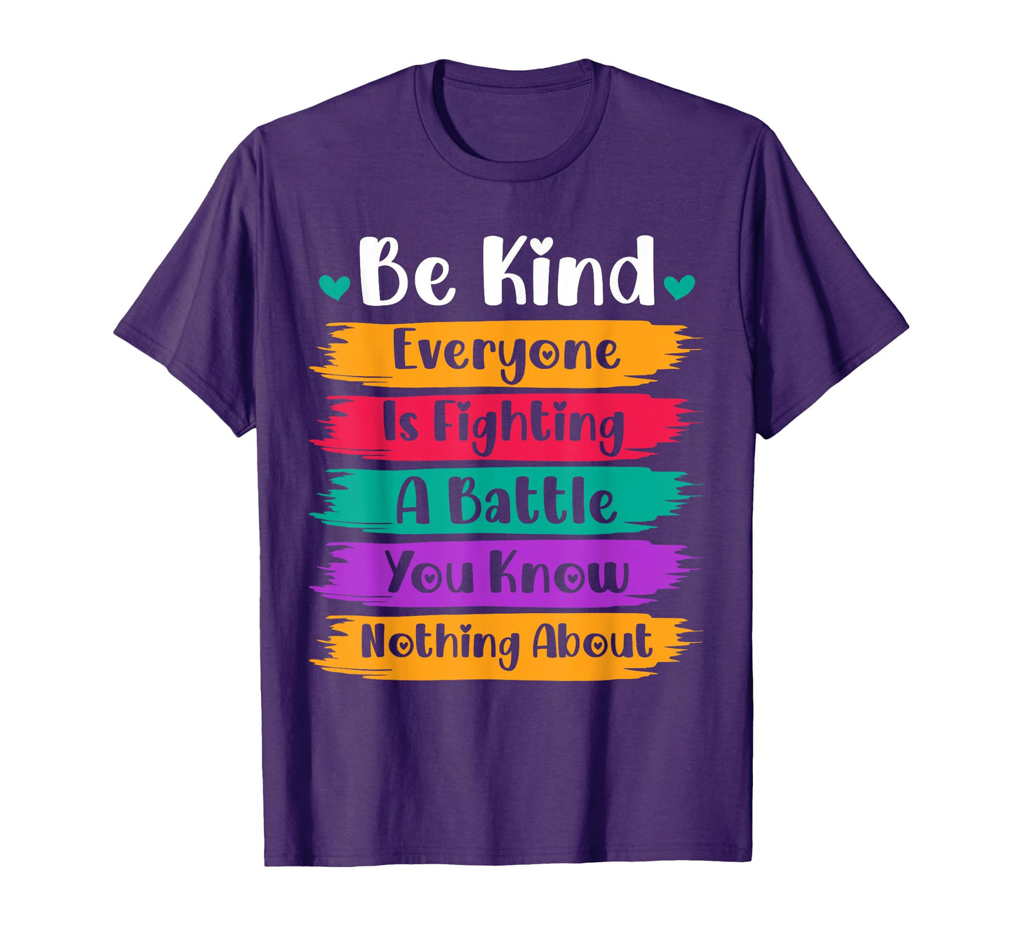 Be Kind Everyone Is Fighting A Battle You Know Nothing About T-Shirt