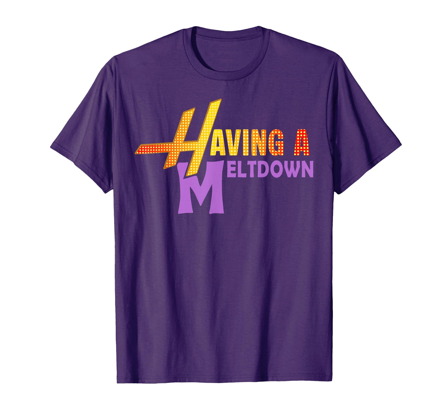 Having A Meltdown Shirt Funny Retro Having A Meltdown Quote T-Shirt