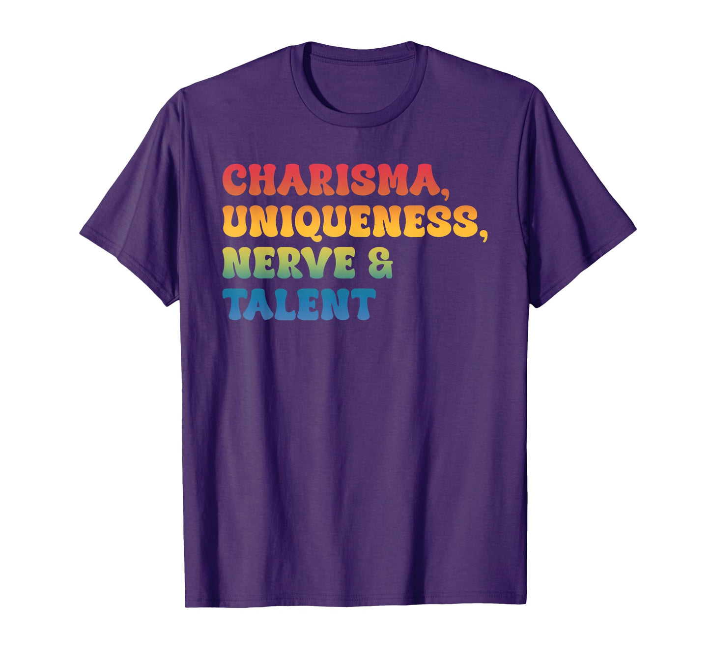 Charisma, Uniqueness Nerve & Talent T-Shirt