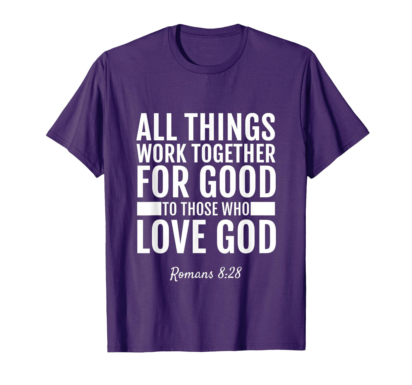 Romans 8:28 All Things Work Together For Good T-Shirt Bible T-Shirt
