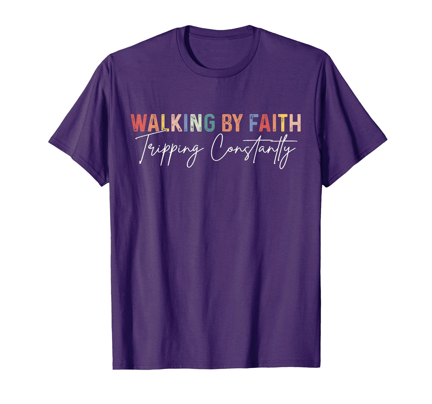 Funny Christian Shirt Walking By Faith Tripping Constantly T-Shirt