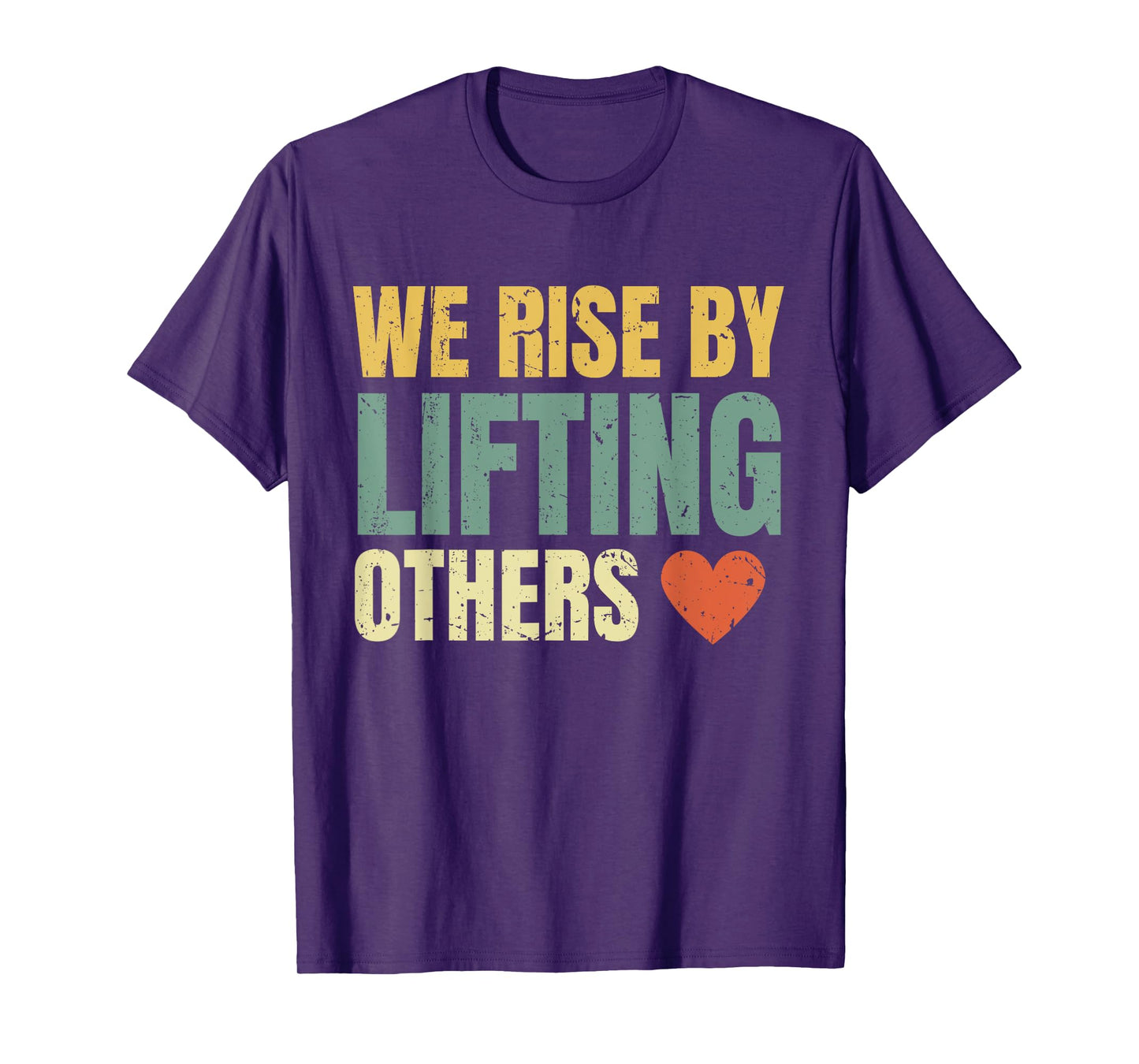 We Rise By Lifting Others Inspirational Motivational Quote T-Shirt
