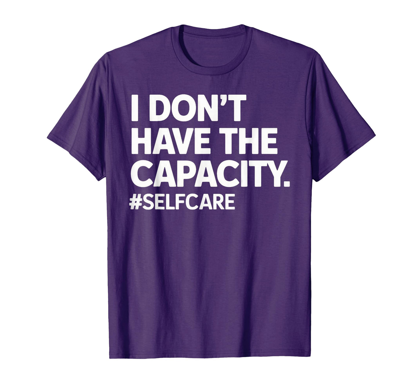 I Don't Have The Capacity Selfcare Statement Quote Emotional T-Shirt