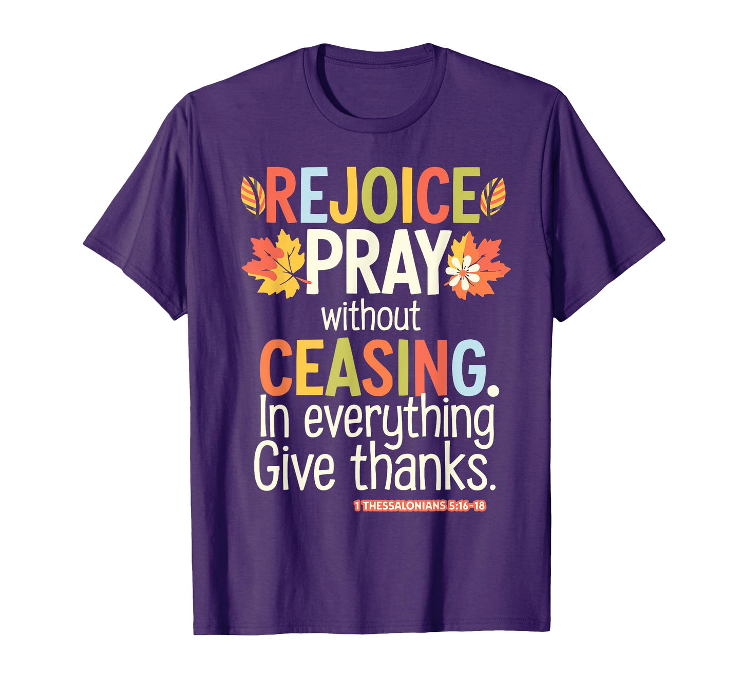 Rejoice Pray Without Ceasing 1 Thessalonians 5:16-18 T-Shirt