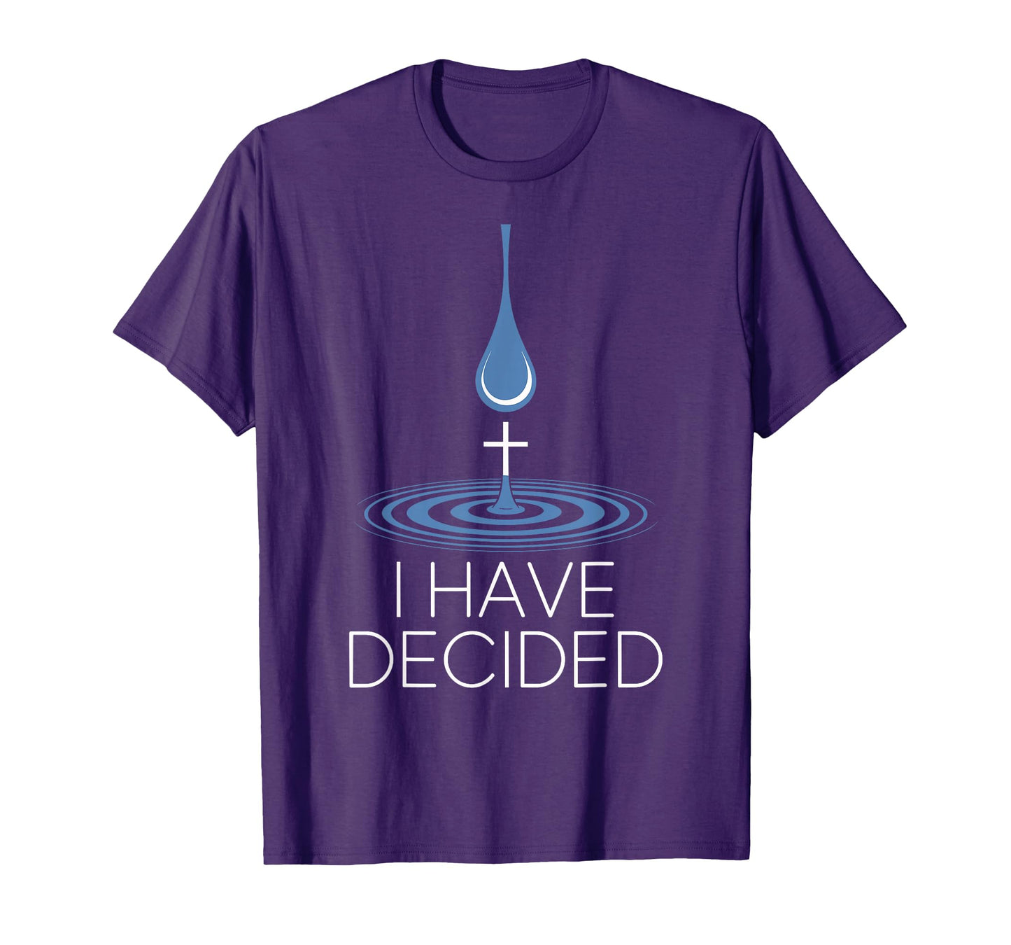 I Have Decided Christian Baptism Commitment Water Drop Cross T-Shirt