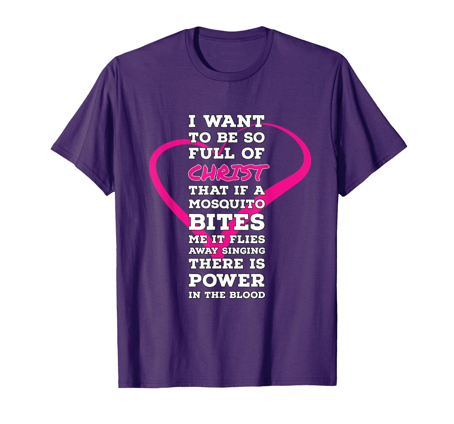 I Want To Be So Full Of Christ Religious Humor Inspirational T-Shirt