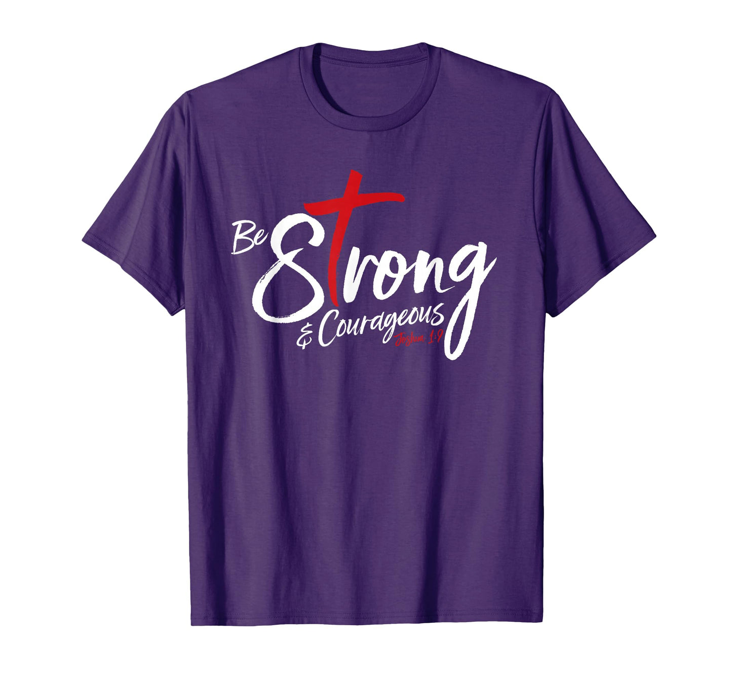 Joshua 1:9 - Be Strong & Courageous T-Shirt