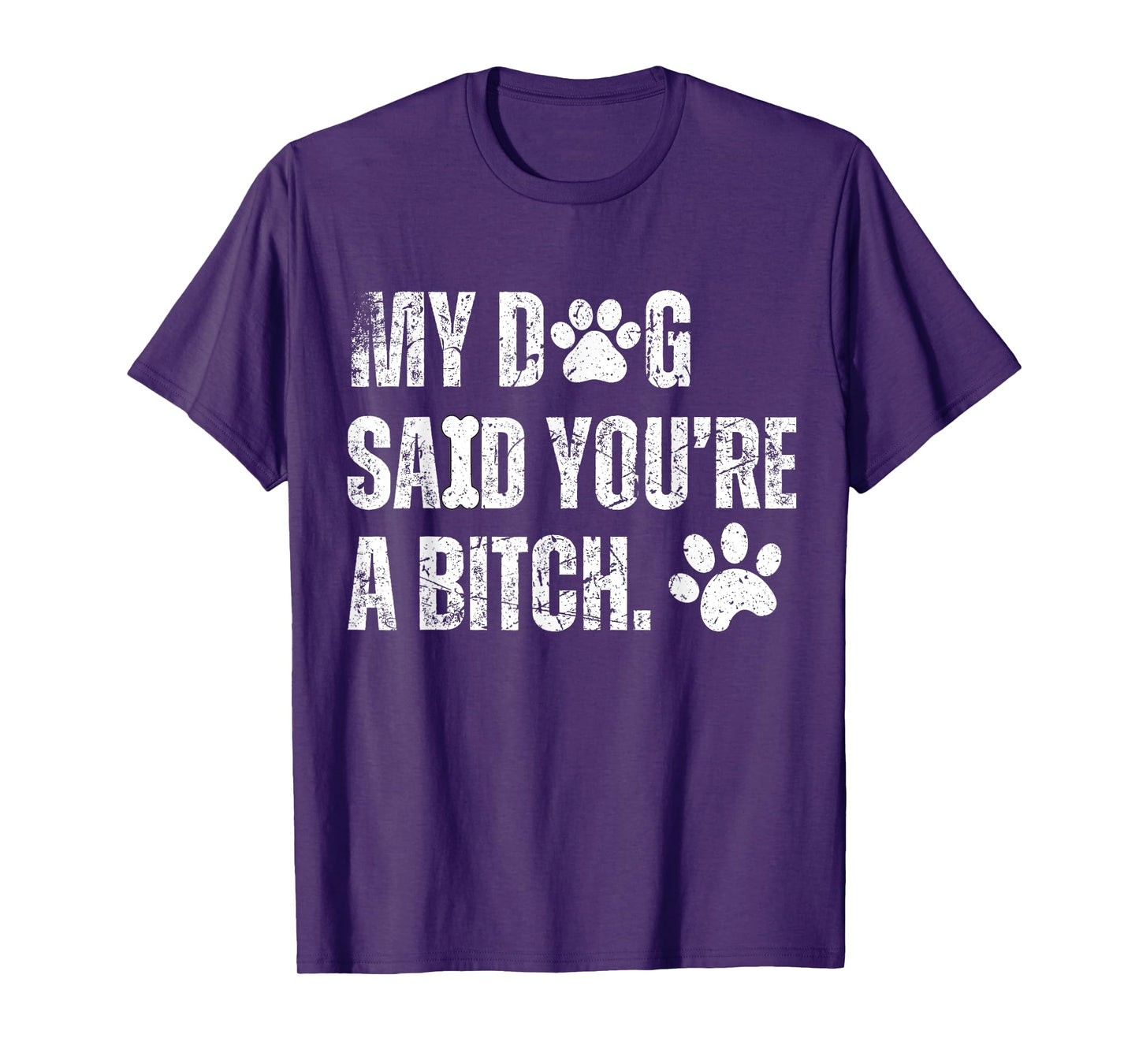 My Dog Said You're A Bitch Vintage Funny Dog Men Women T-Shirt