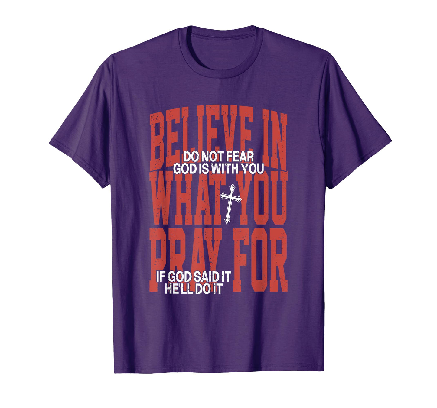 Believe In What You Pray For Do Not Fear God Is With You T-Shirt