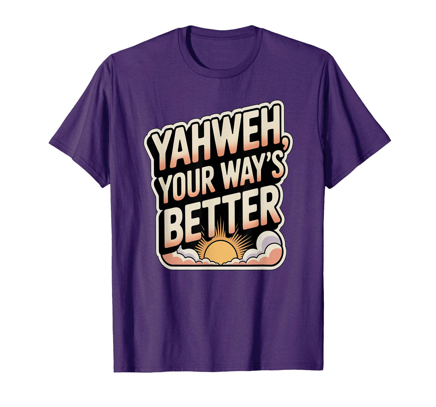 Yahweh, Your Way's Better T-Shirt