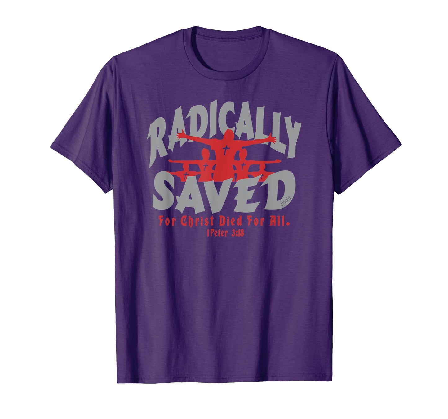 RADICALLY SAVED FOR CHRIST DIED FOR ALL Christian Design T-Shirt