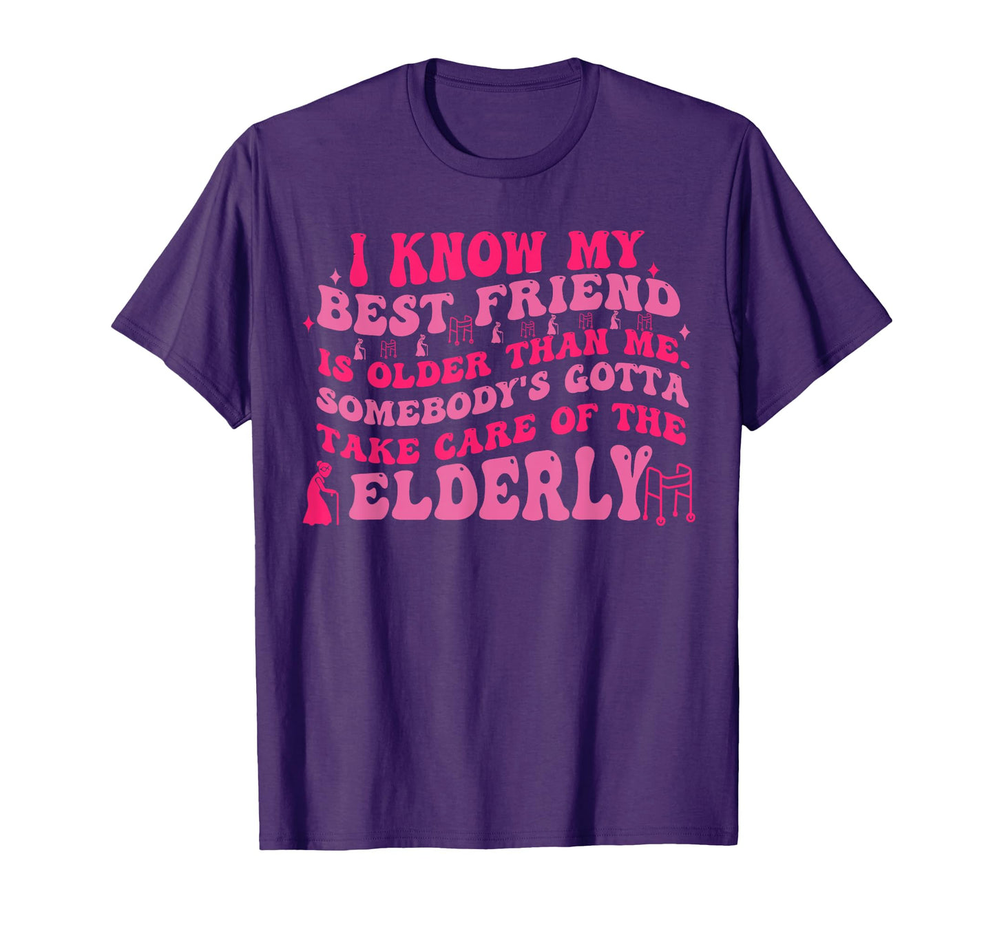 I Know My Best Friend Is Older Than Me Somebody Gotta Funny T-Shirt