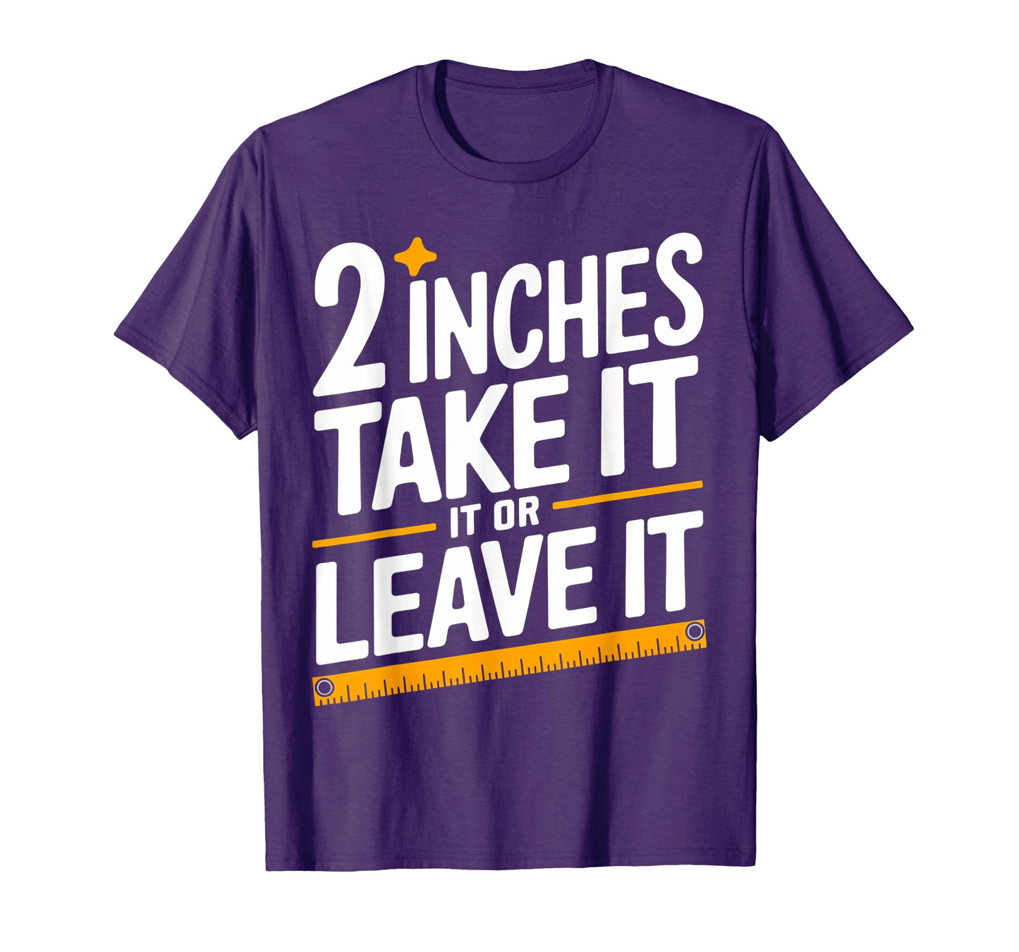 2 Inches Take It Or Leave It, Funny, Jokes, Sarcastic T-Shirt