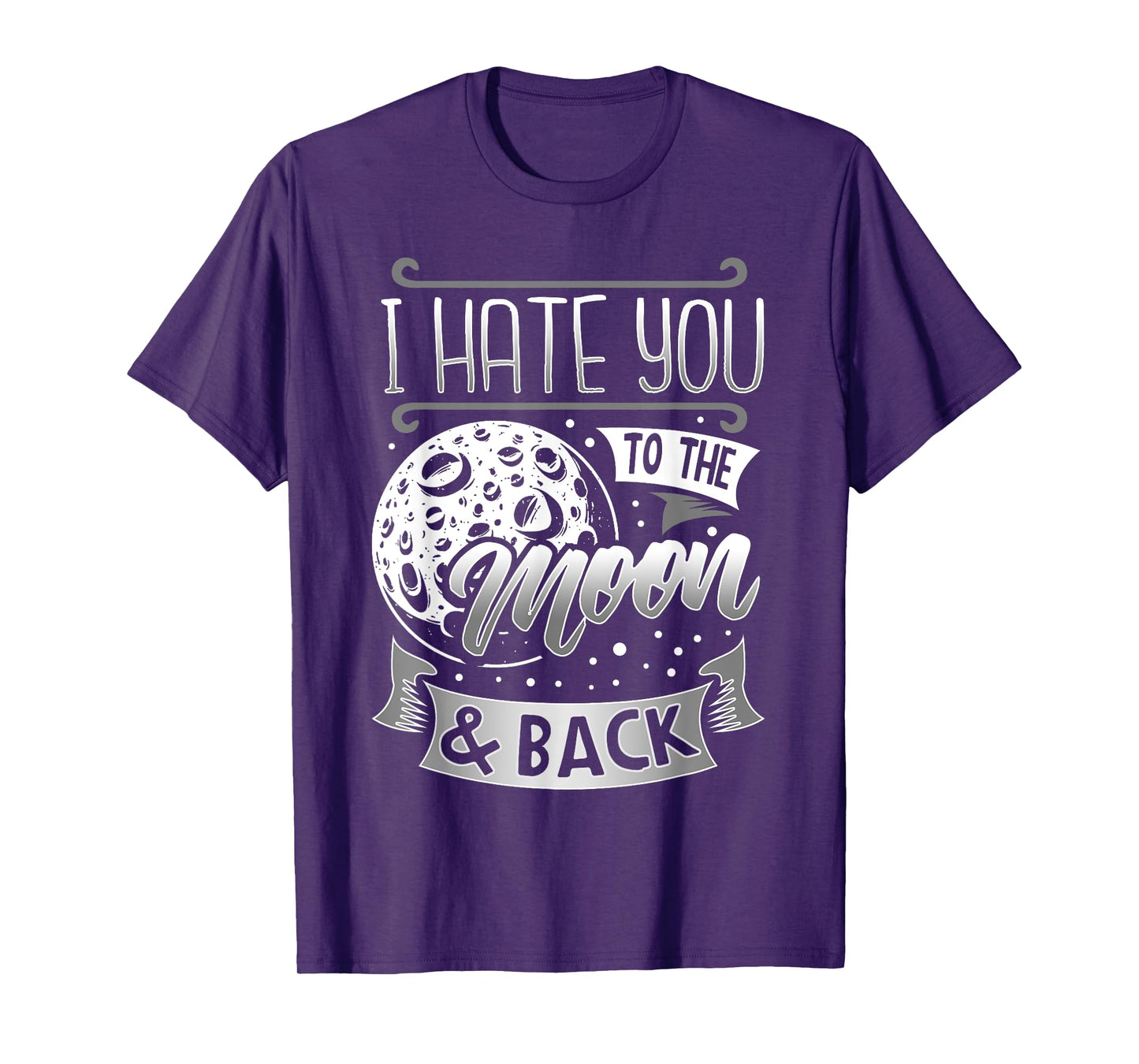 I Hate You To The Moon And Back T-Shirt Funny Sarcastic Gift T-Shirt