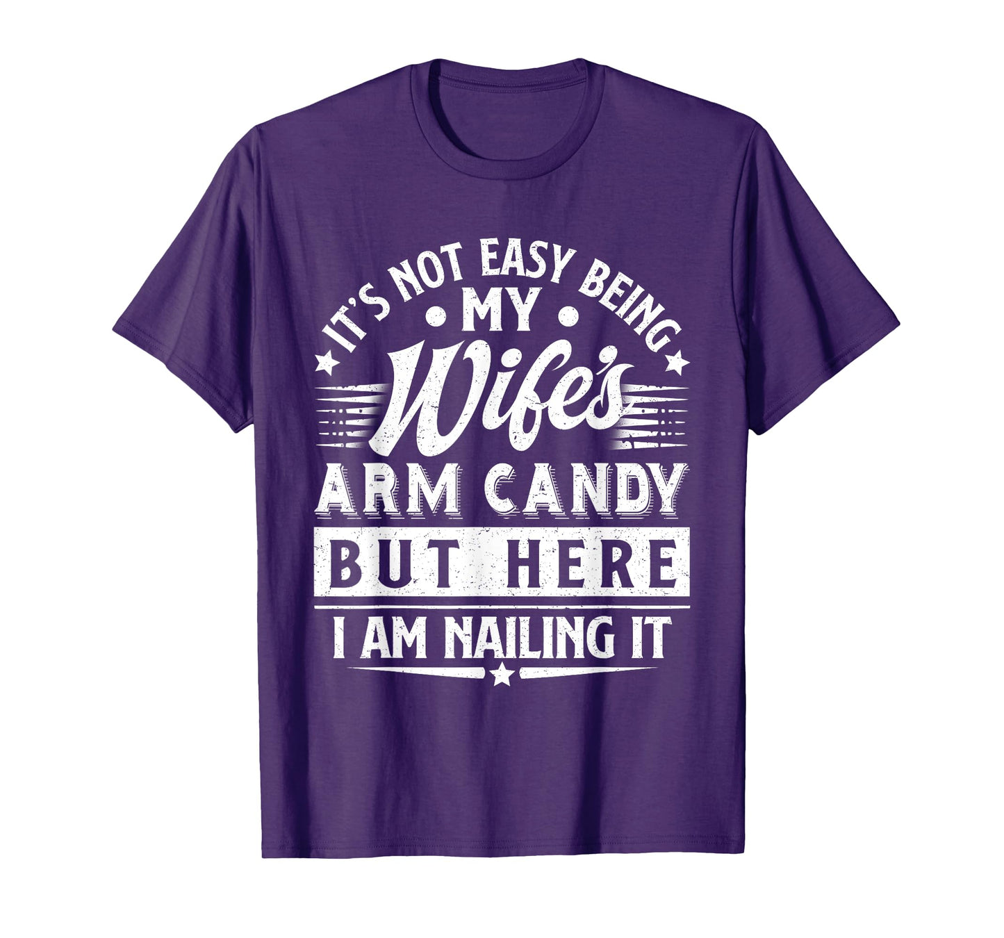 It's Not Easy Being My Wife's Arm Candy Funny Men Husband T-Shirt