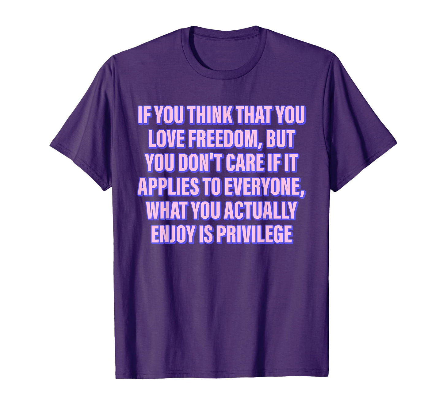 IF YOU THINK THAT YOU LOVE FREEDOM BUT YOU Funny design T-Shirt