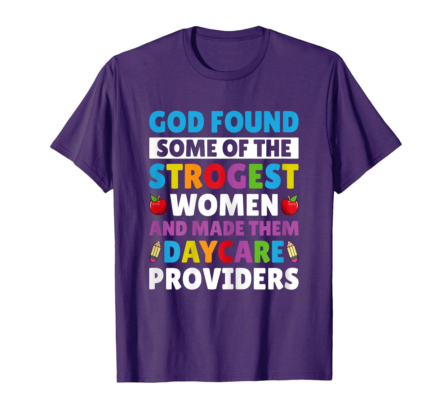 God Found Strongest Women and Made Them Daycare Providers T-Shirt