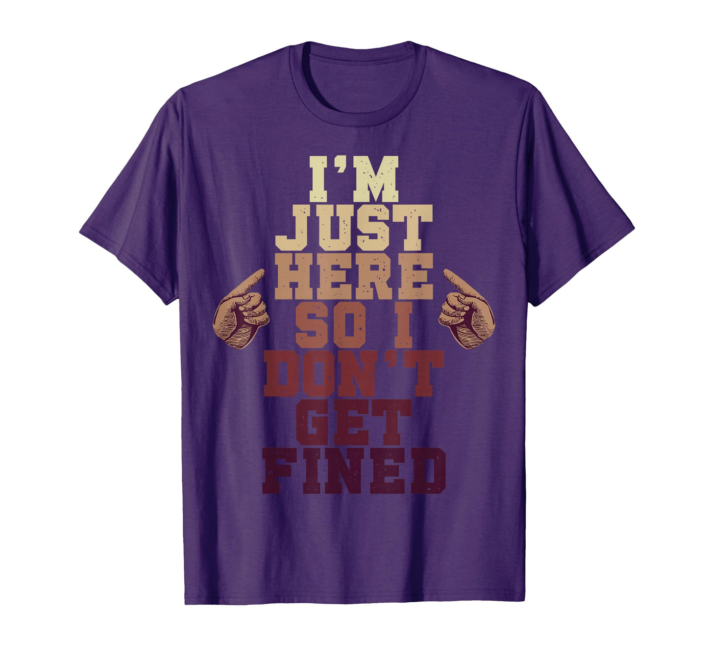 I'm Just Here So I Don't Get Fined T-Shirt