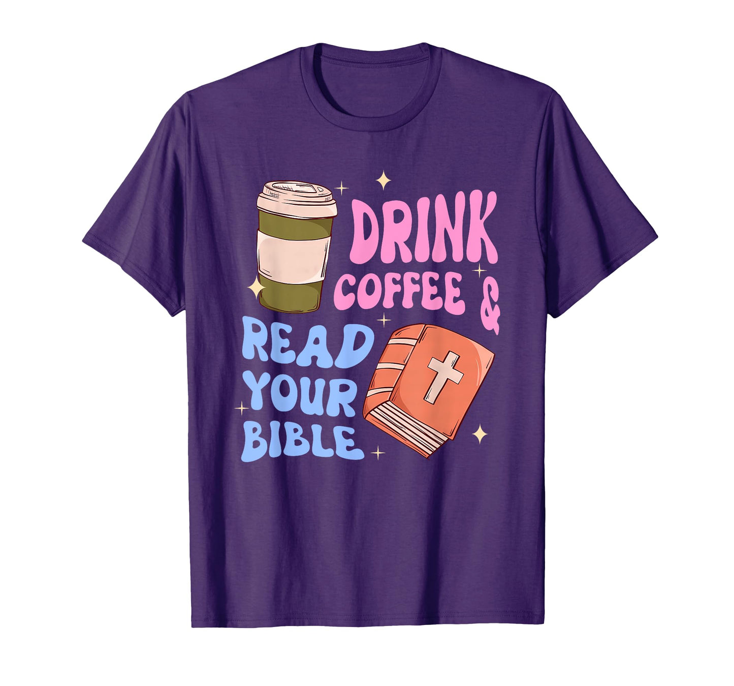 Drink Coffee & Read Your Bible Funny Christian Design T-Shirt