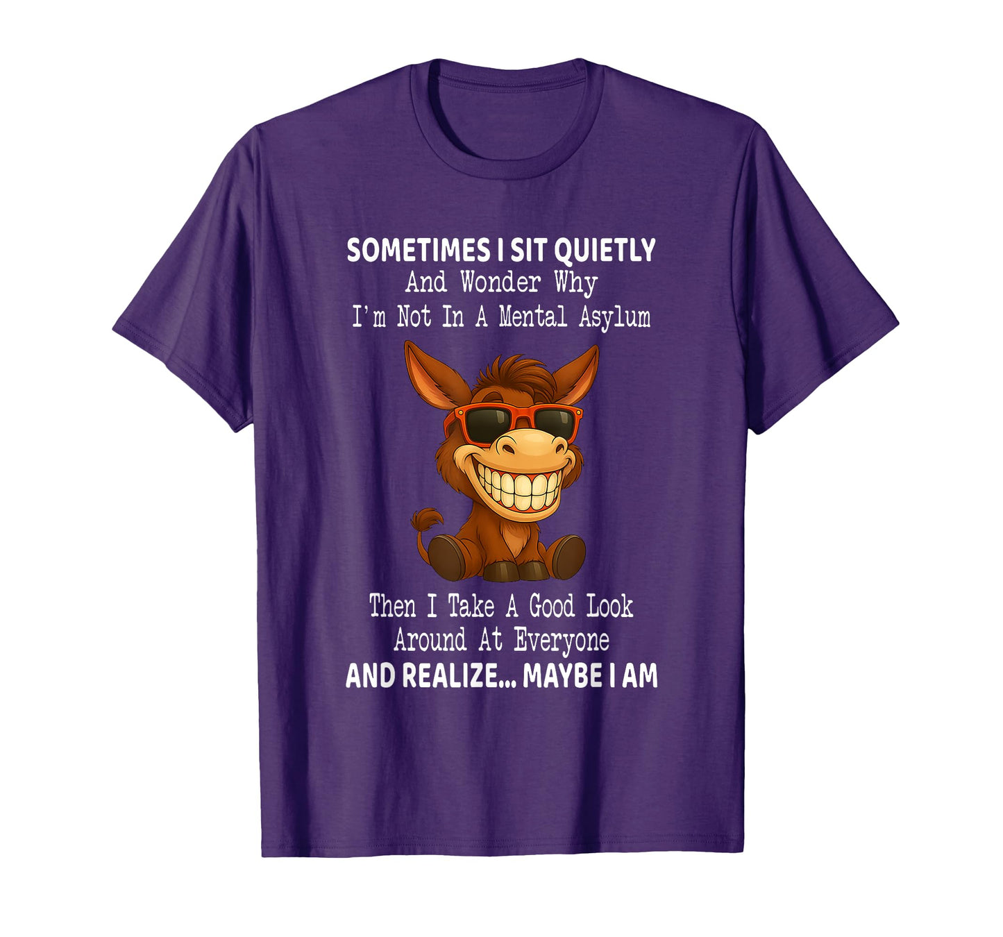Sometimes I Sit Quietly and Wonder Why I'm Not in A Mental T-Shirt