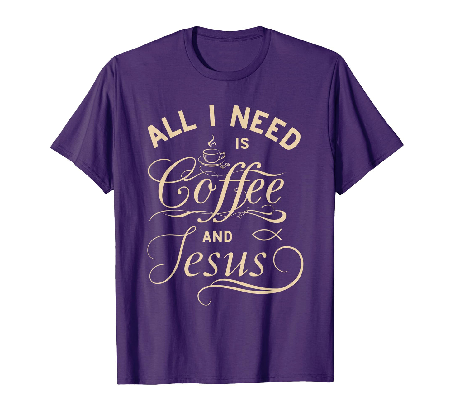 All I Need Is Coffee and Jesus Christian Religious Quote T-Shirt