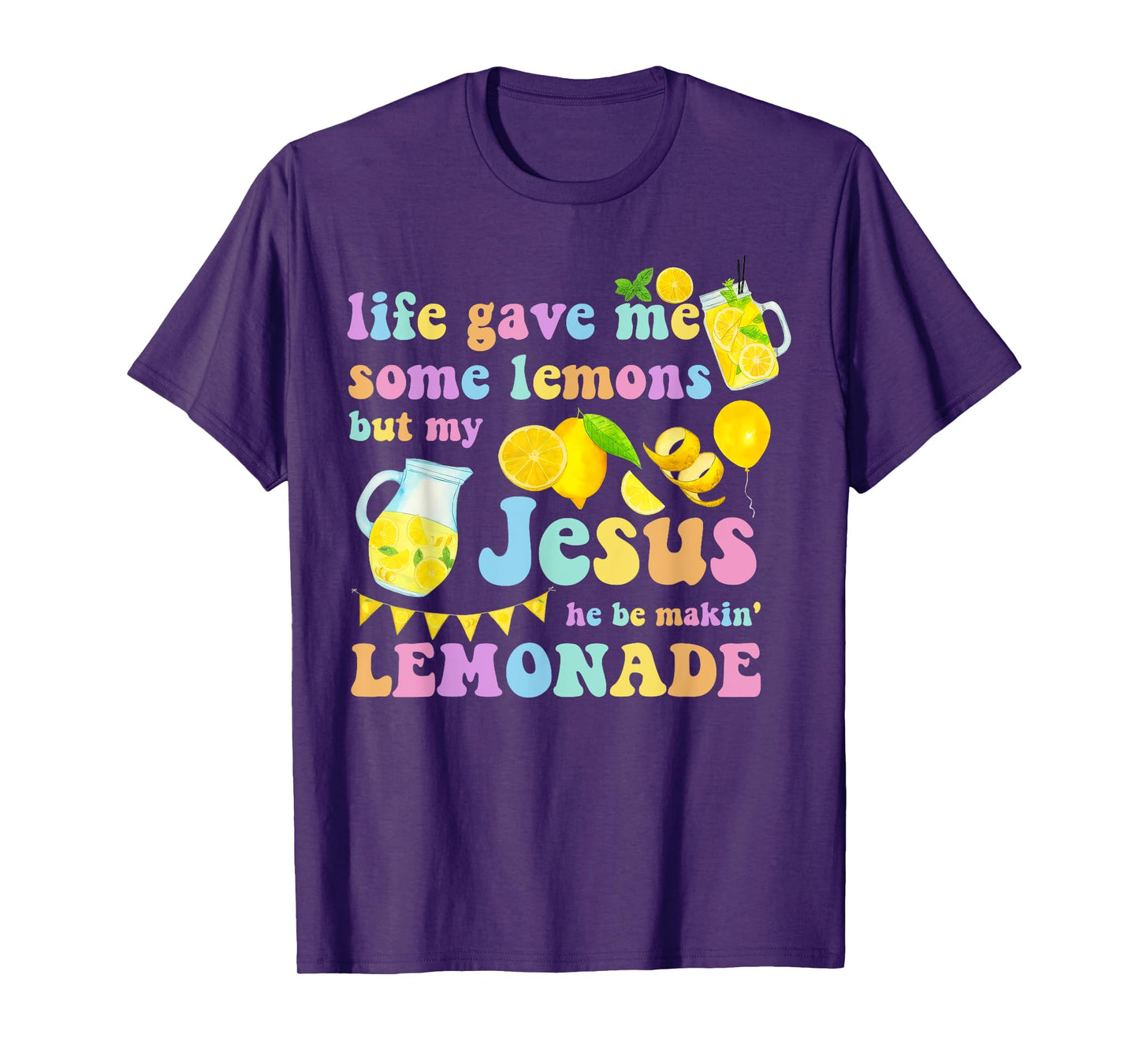 Life Gave Me Some Lemons But My Jesus He Be Makin Lemonade T-Shirt