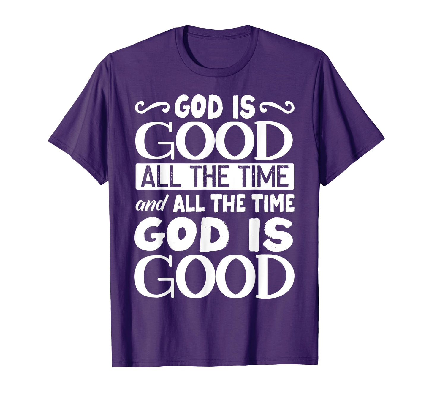God Is Good All The Time, Bible, Christian Verse T-Shirt