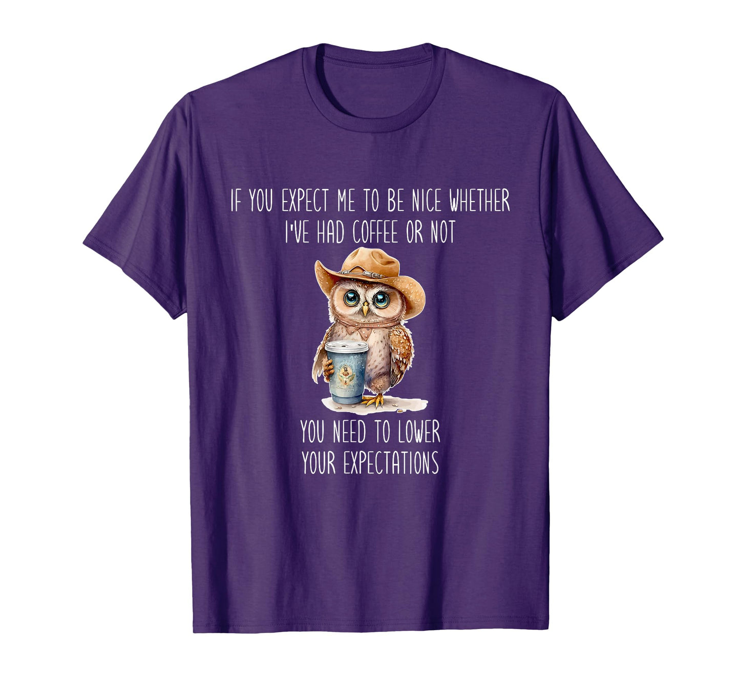 I've Had Coffee Or Not You Need To Lower Your Expectations T-Shirt