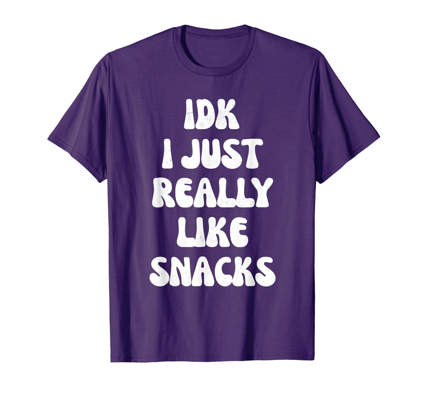 idk i just really like snacks funny for snacks lovers T-Shirt