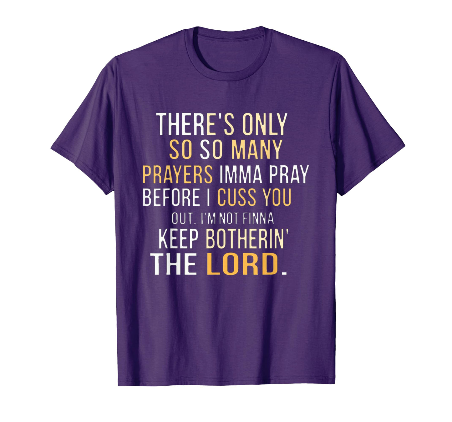 There's only so many prayers Imma pray before I cuss you out T-Shirt