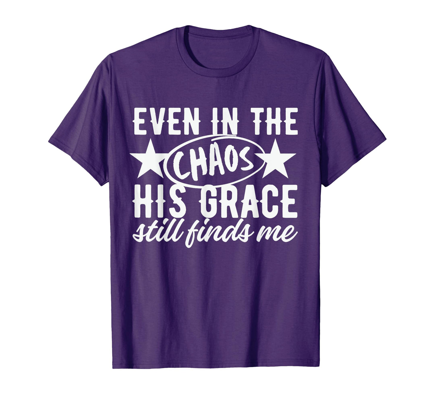 Even in The Chaos His Grace Still Finds Me Christian T-Shirt