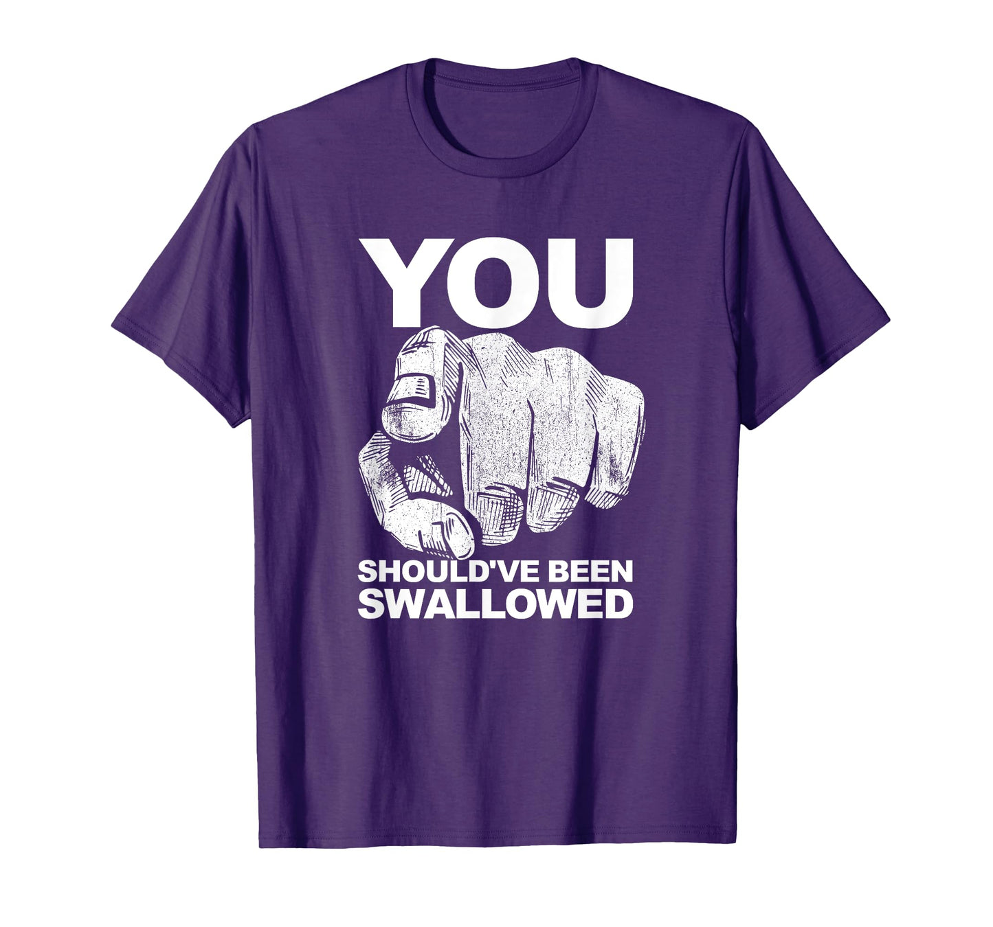 You Should've Been Swallowed Adult Humor Raunchy T-Shirt