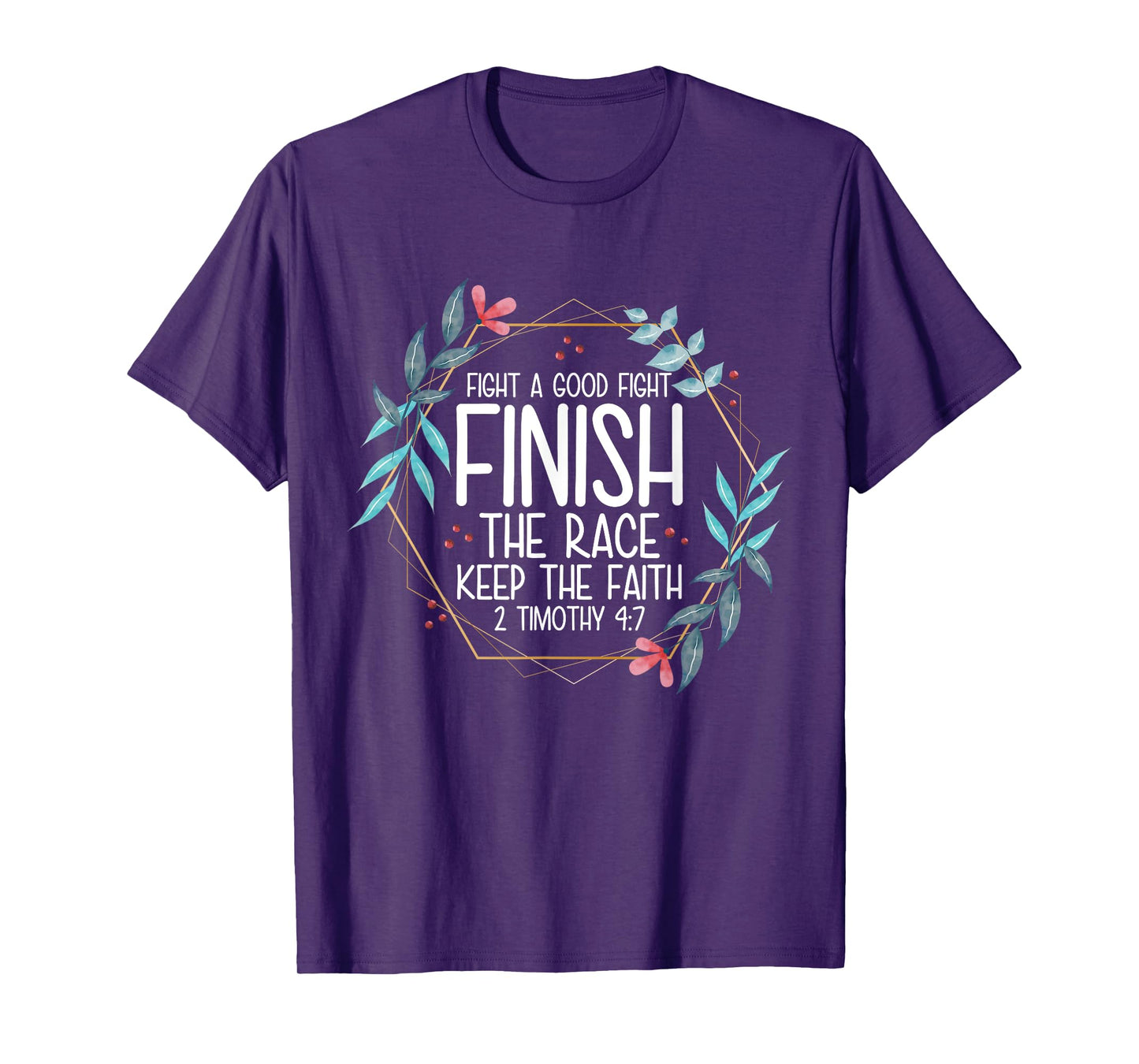 2 Timothy 4:7 Fight the Good Fight, Finish the Race T-Shirt