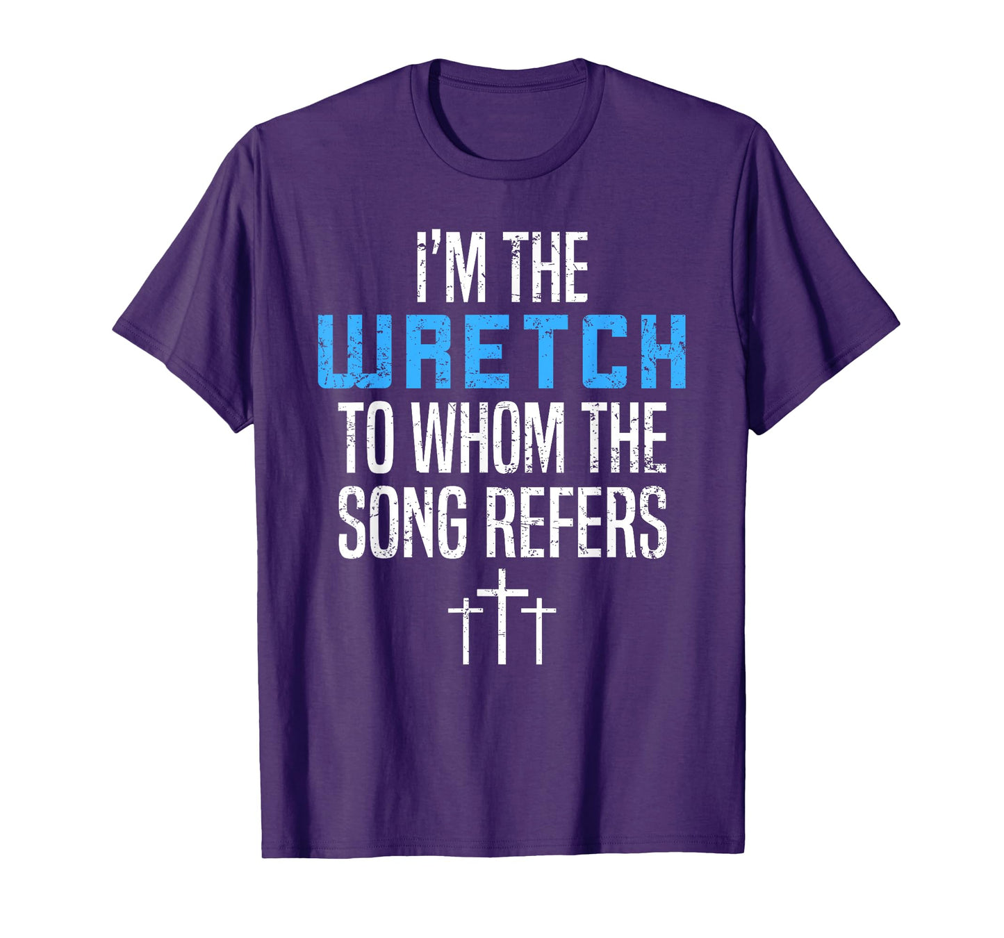 Fun Christian Apparel I'm The Wretch To Whom The Song Refers T-Shirt
