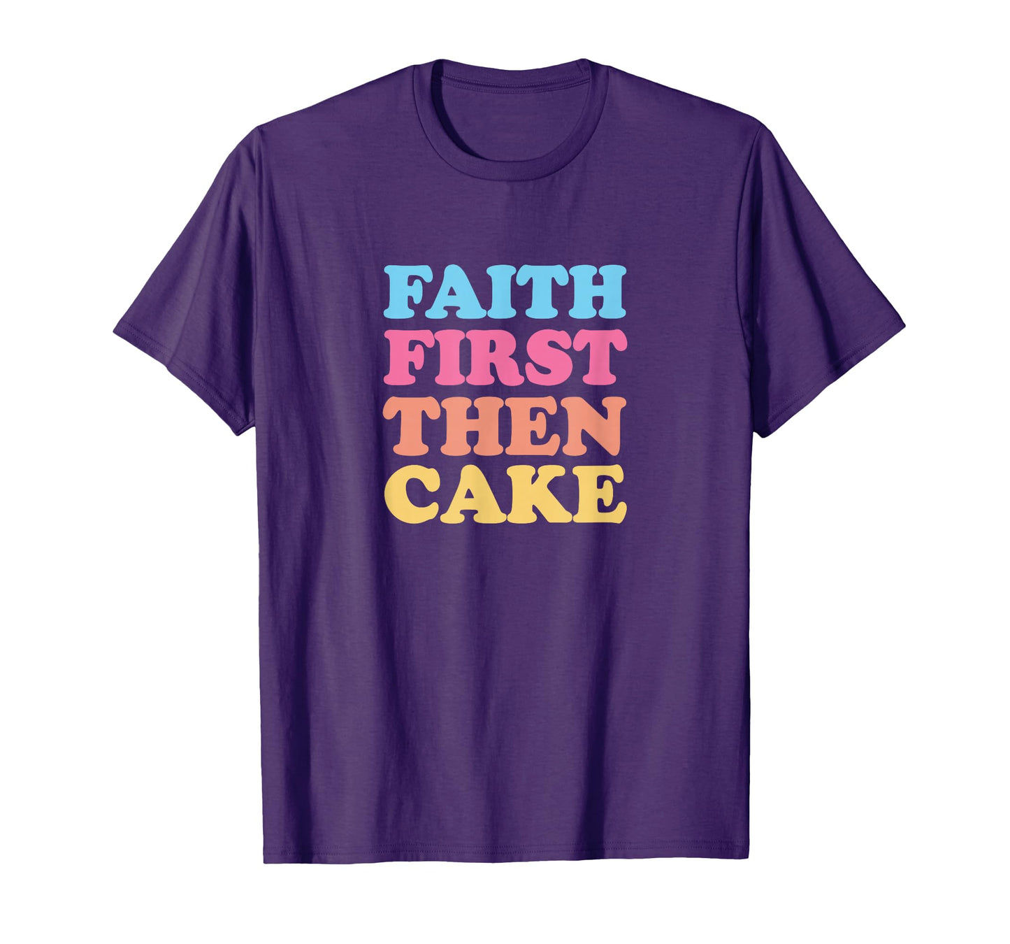 Faith First Then Cake T-Shirt