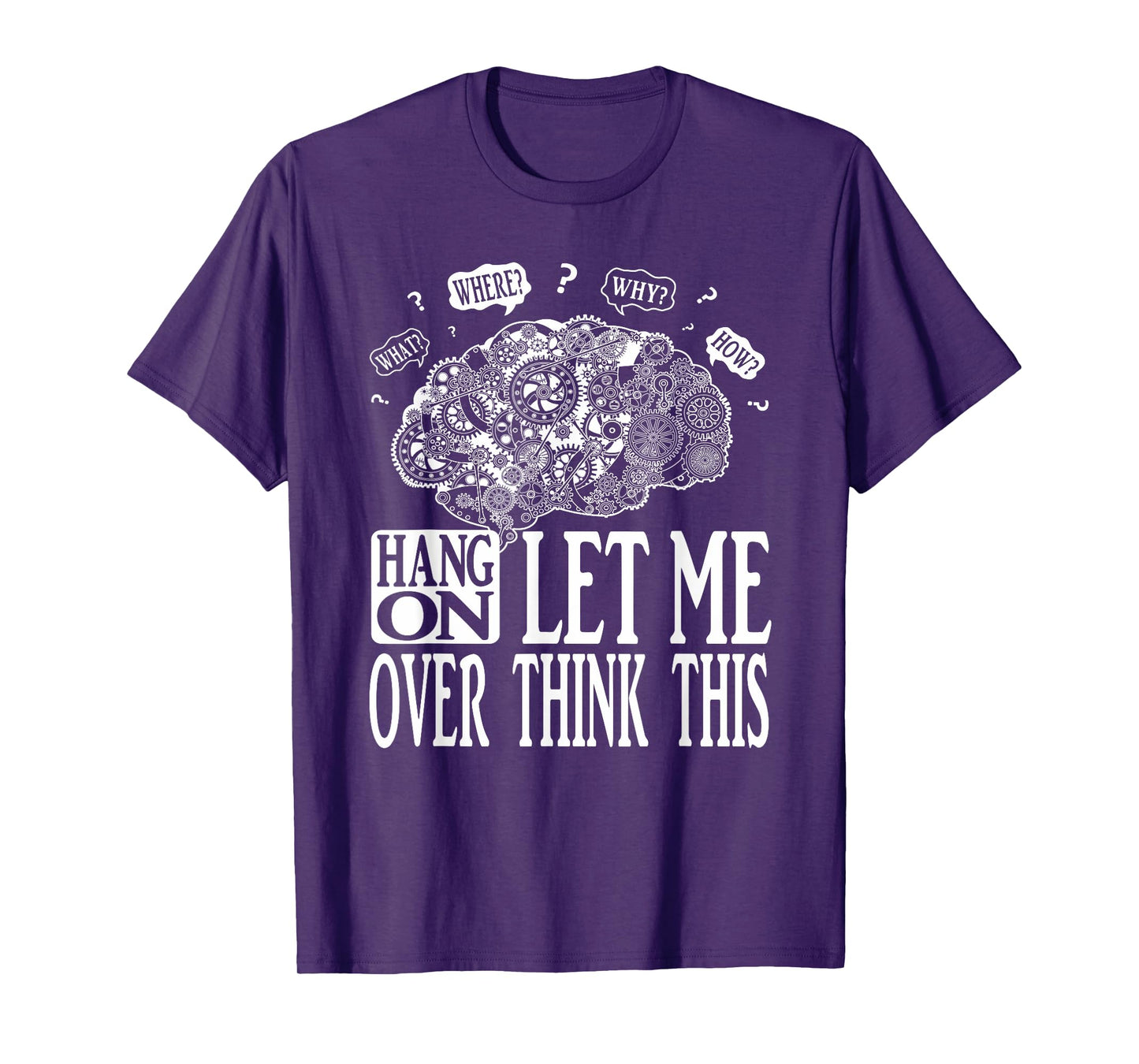 Hang On Let Me Over think This, Mechanical Brain Image Funny T-Shirt