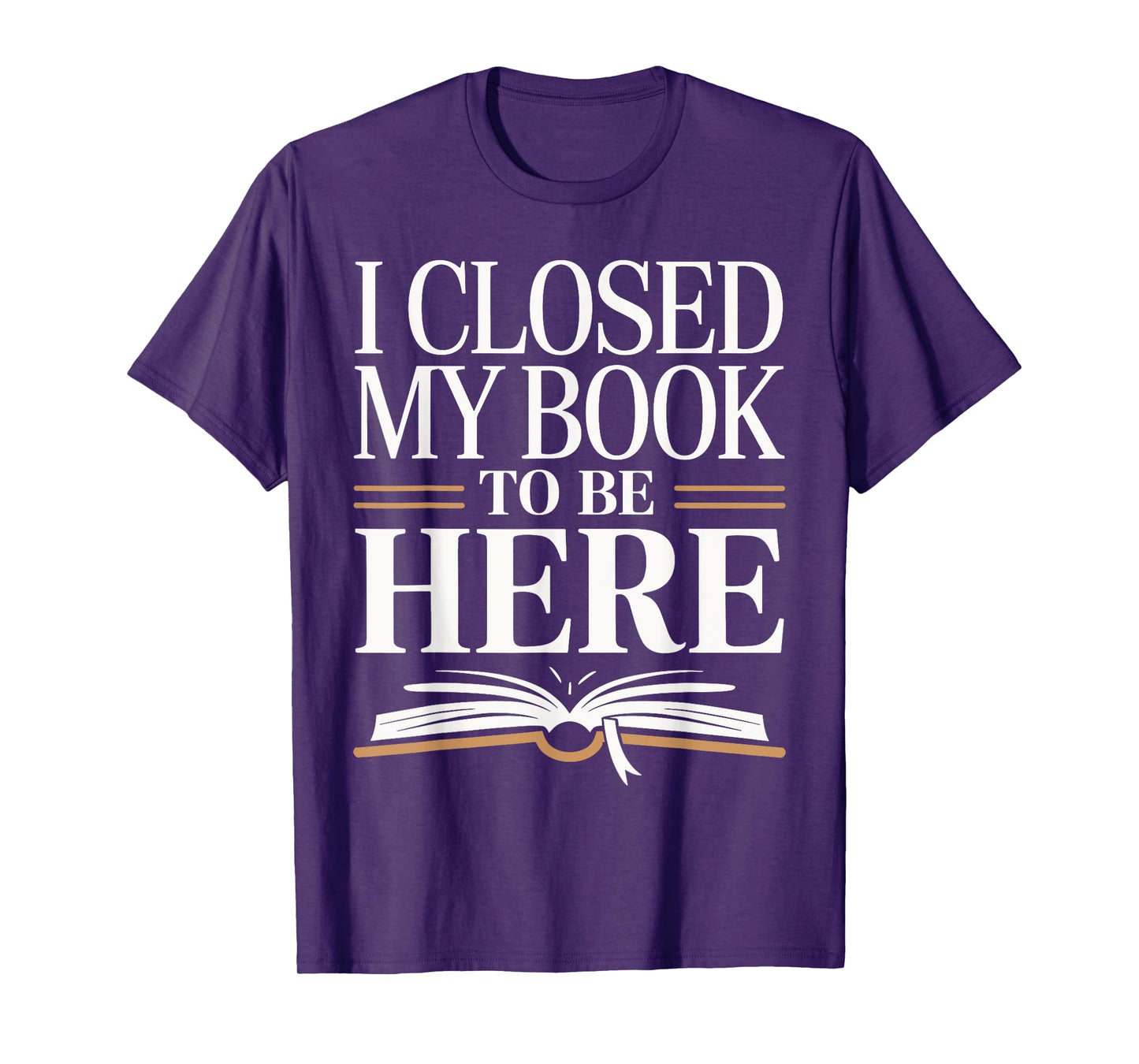 I Closed My Book To Be Here Bold Reader Design T-Shirt