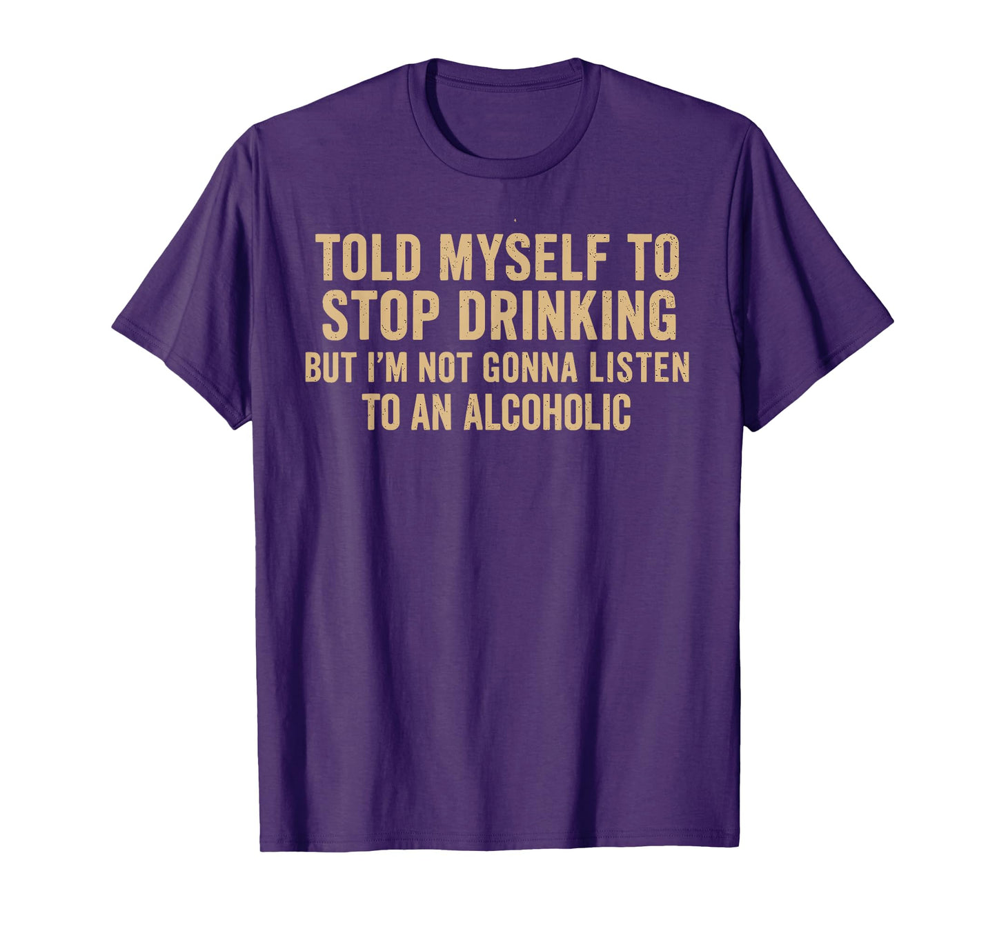 Told Myself To Stop Drinking - Funny Drinking Joke T-Shirt