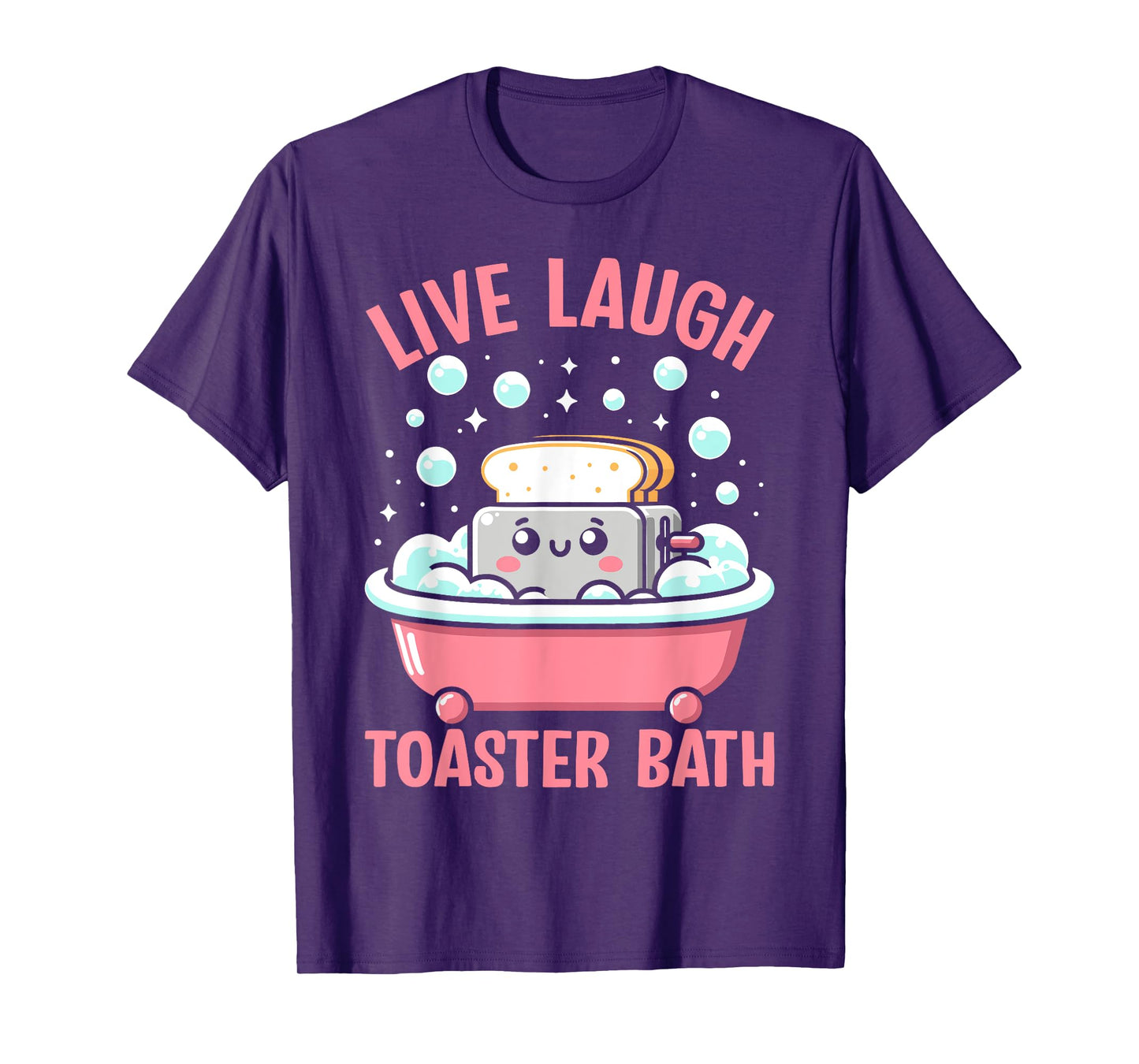 Live Laugh Toaster Bath Funny Saying T-Shirt