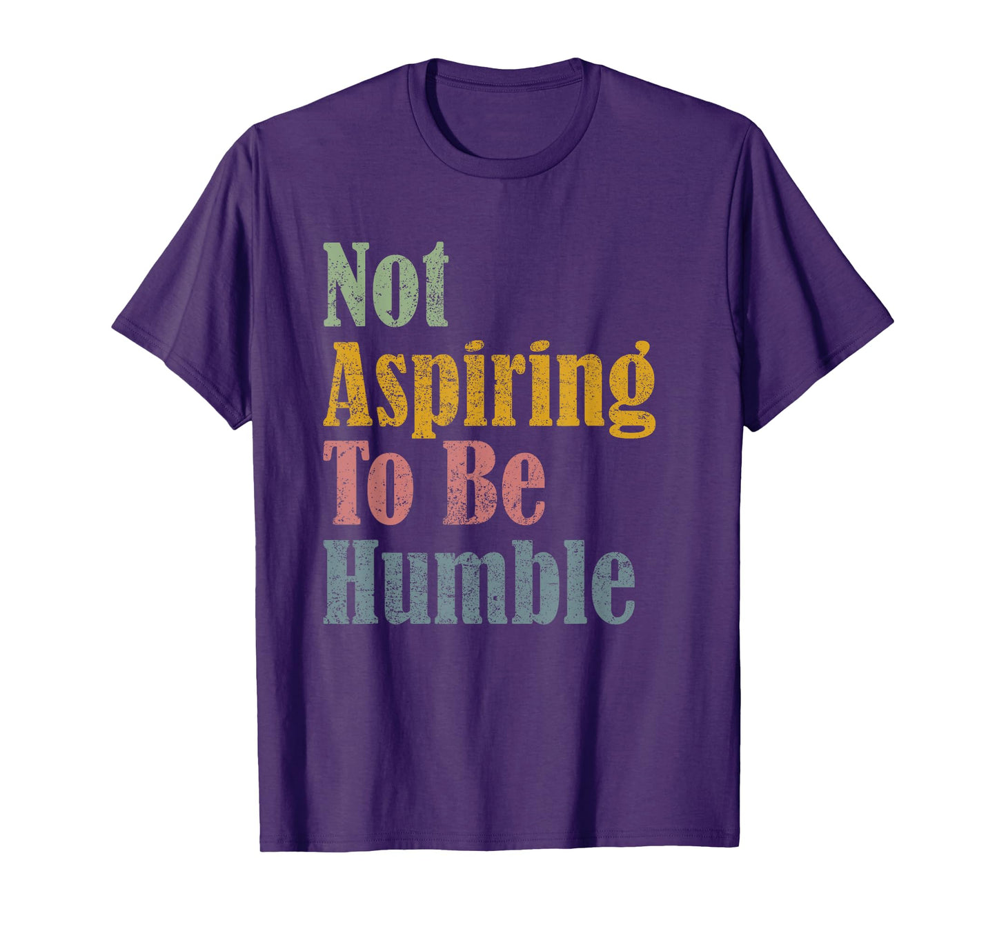 Not Aspiring To Be Humble T-Shirt