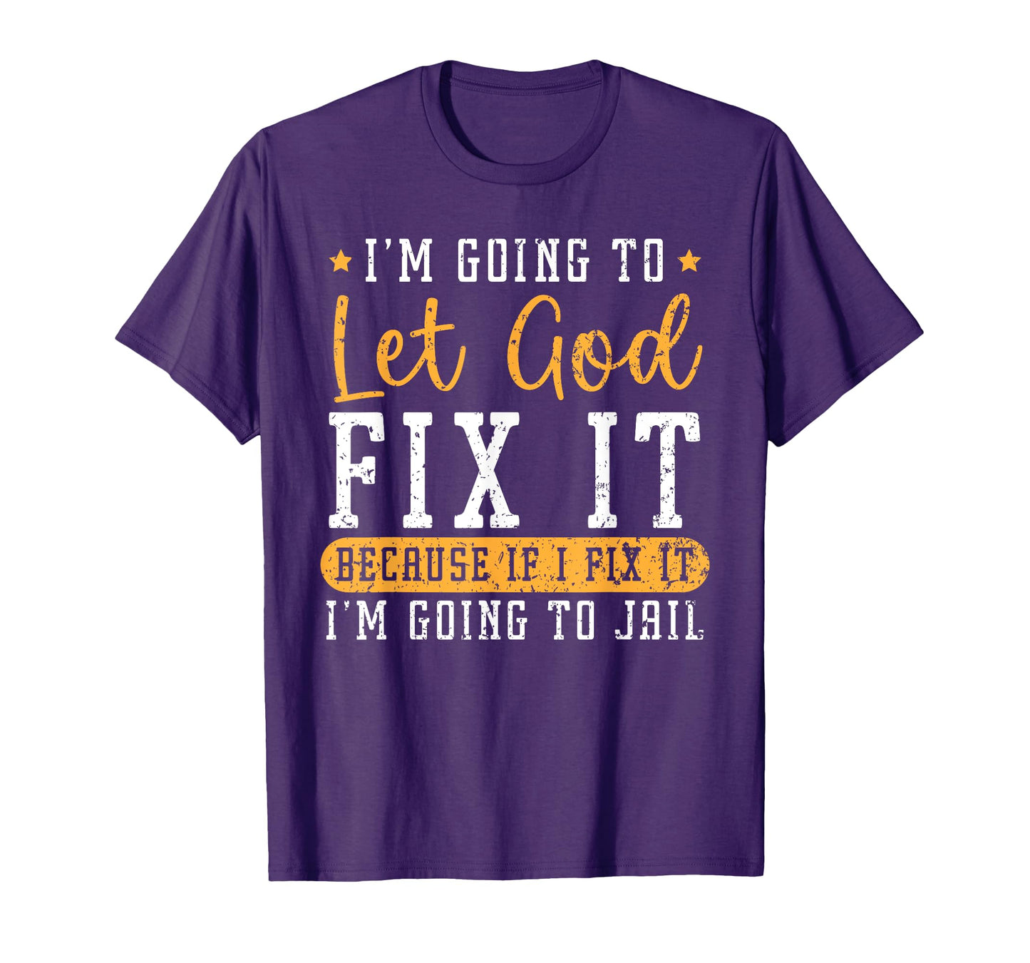 I'm Going To Let God Fix It If I Fix It I'm Going To Jail T-Shirt