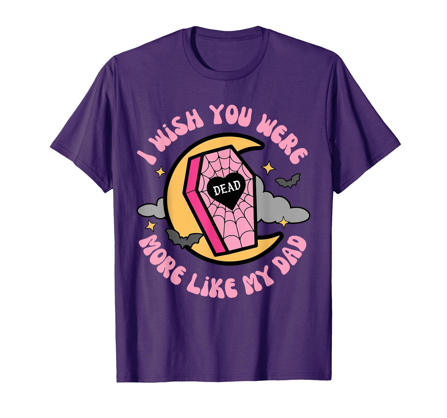 I Wish You Were More Like My-Dad Funny Sarcastic Quote T-Shirt