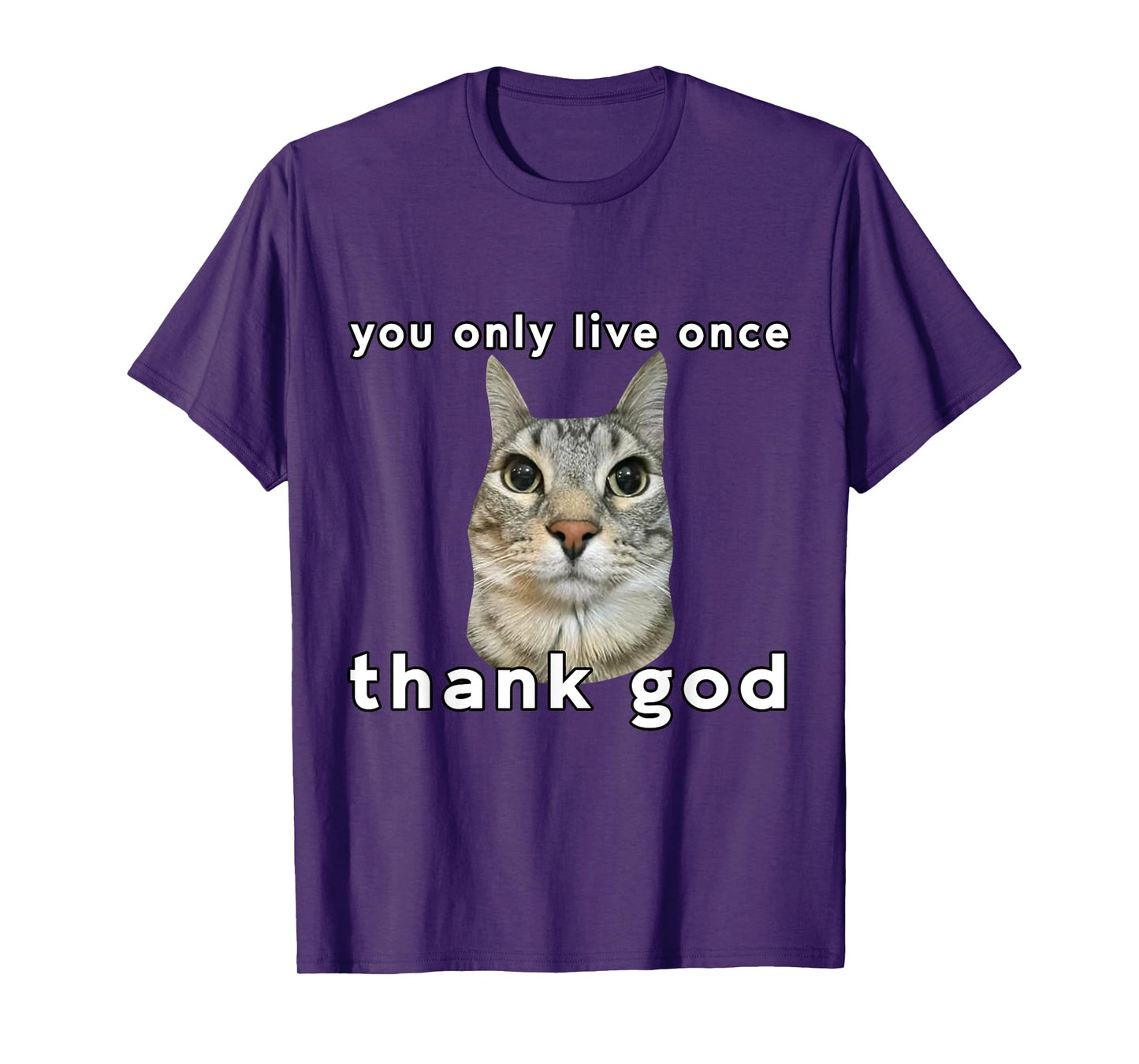 You Only Live Once Cat Thank God Funny Meme Design T-Shirt