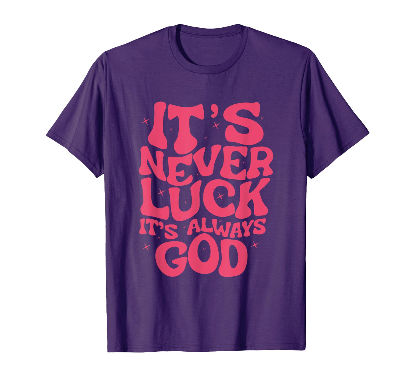 It's Never Luck It's Always God For Women Girls Funny T-Shirt