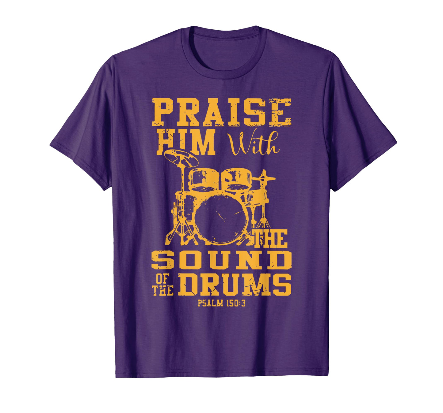 Praise Him With The Sound Of The Drums Psalm 150:3 Christian T-Shirt