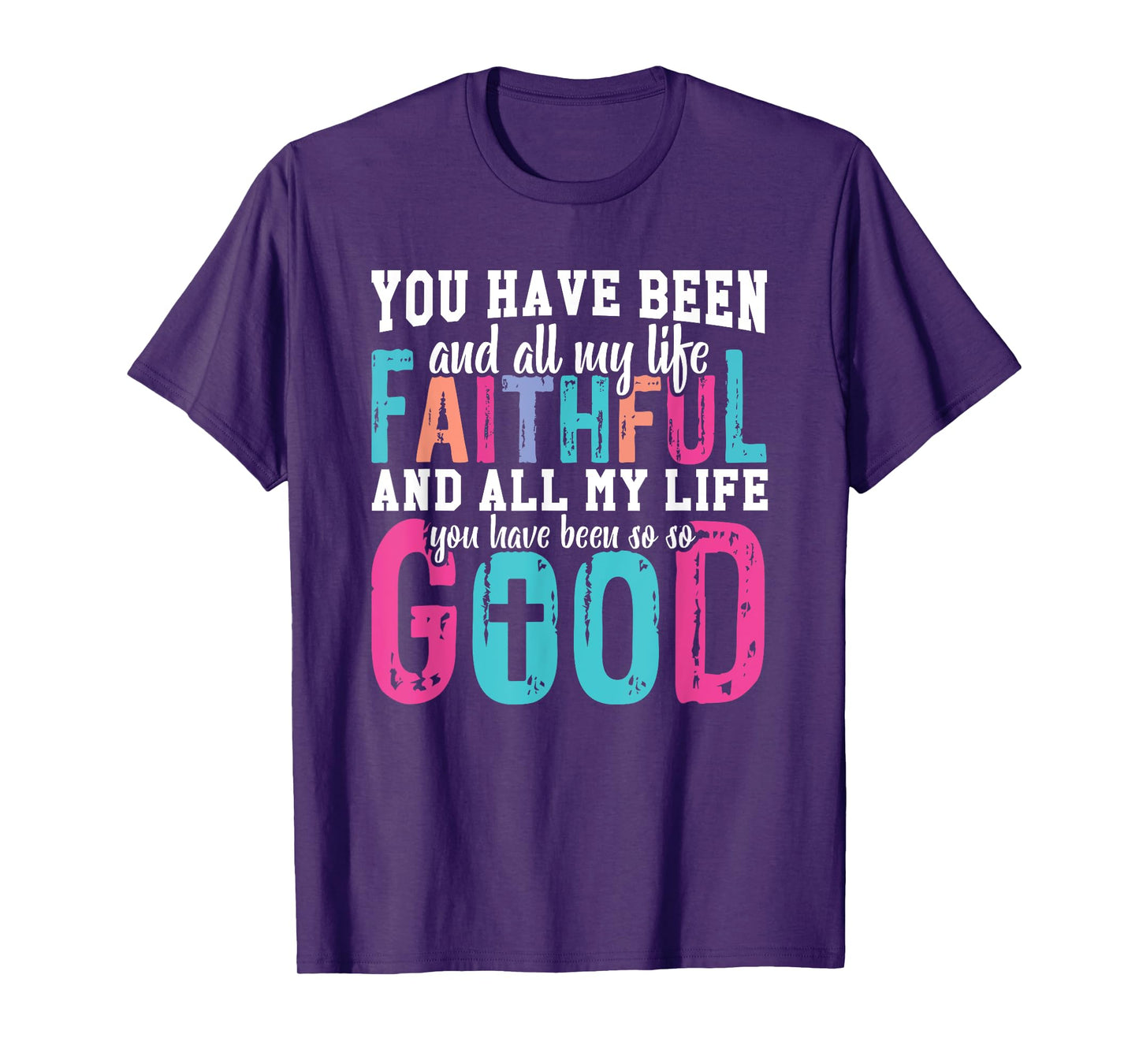 You Have Been Faithful Good Life T-Shirt