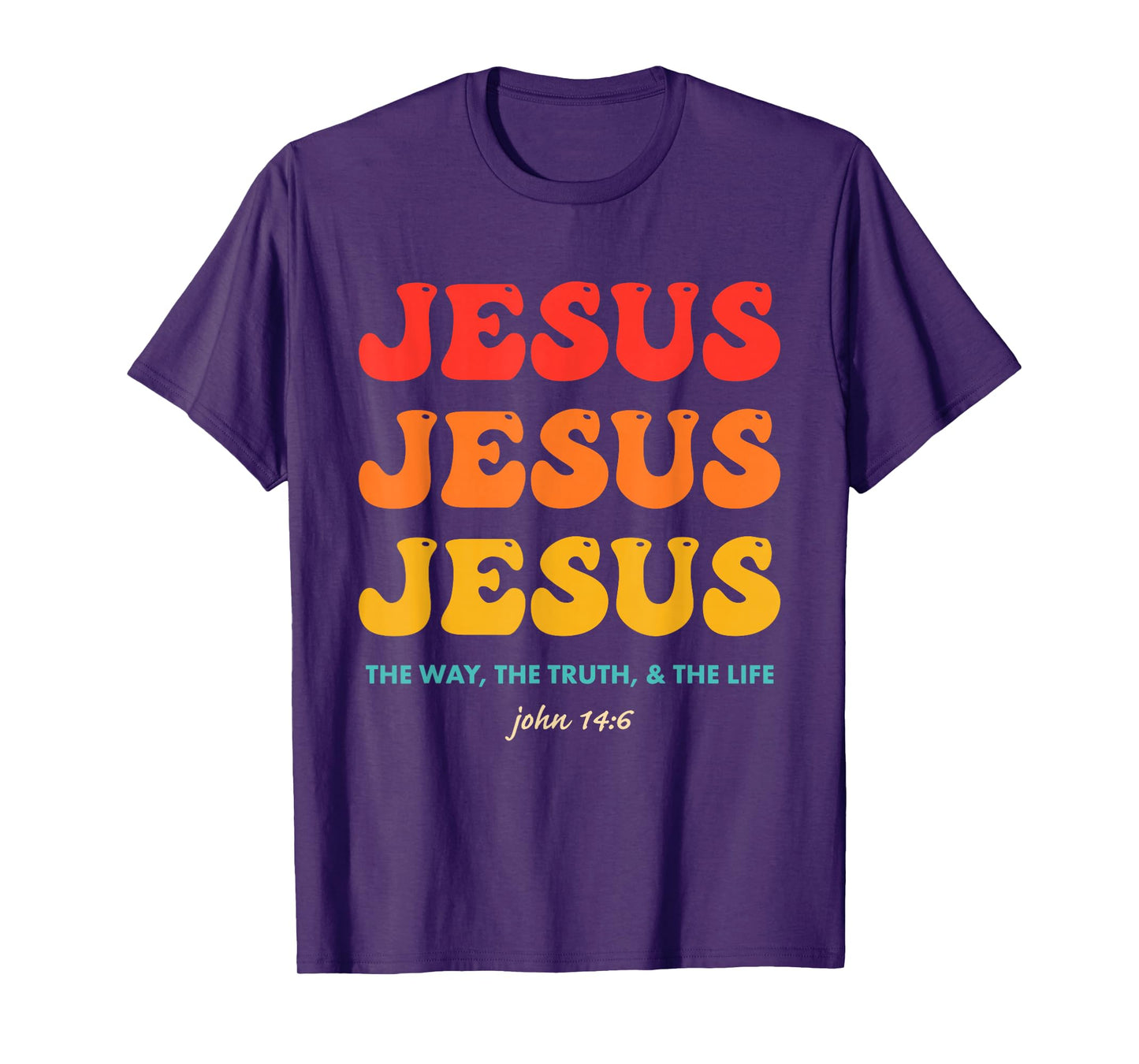 Jesus Jesus Jesus The Way, The Truth, & The Life John 14:6 T-Shirt